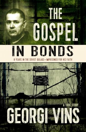 Stock image for The Gospel in Bonds: 8 years in the Soviet Gulags--Imprisoned for his faith--a true story for sale by Zoom Books Company