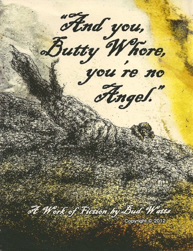 9780989510608: "And you, Butty Whore, you're no Angel."