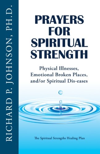 Beispielbild fr Prayers for Spiritual Strength: Physical Illnesses, Emotional Broken Places, and/or Spiritual Dis-eases (The Spiritual Strengths Healing Plan) zum Verkauf von Better World Books