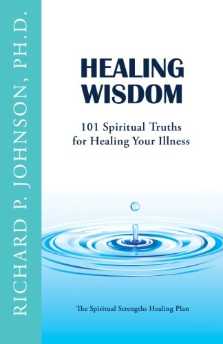 Stock image for Healing Wisdom: 101 Spiritual Truths for Healing Your Illness (The Spiritual Strengths Healing Plan) for sale by GF Books, Inc.