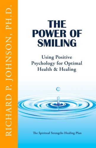 Beispielbild fr The Power of Smiling: Using Positive Psychology for Optimal Health & Healing (The Spiritual Strengths Healing Plan) zum Verkauf von ThriftBooks-Dallas