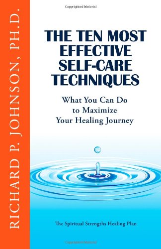 Stock image for The Ten Most Effective Self-Care Healing Techniques: What You Can Do to Maximize Your Healing Journey (The Spiritual Strengths Healing Plan) for sale by Better World Books