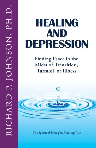 Beispielbild fr Healing and Depression: Finding Peace in the Midst of Transition, Turmoil, or Illness (The Spiritual Strengths Healing Plan) zum Verkauf von Revaluation Books