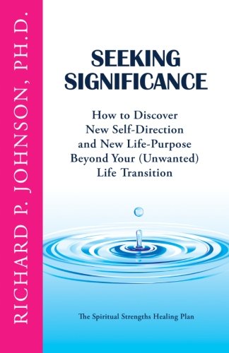 Imagen de archivo de Seeking Significance: How to Discover New Self-Direction and New Life-Purpose Beyond Your (Unwanted) Life Transition (The Spiritual Strengths Healing Plan) a la venta por ThriftBooks-Atlanta