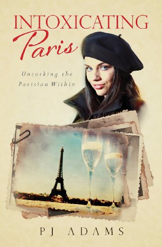 Imagen de archivo de Intoxicating Paris : Uncorking the Parisian Within a la venta por Better World Books