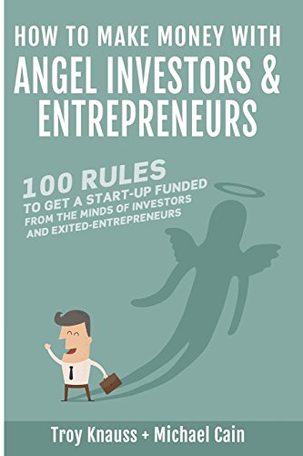 Imagen de archivo de How to Make Money with Angel Investors: 100 Rules to Get a Start-Up Funded from the Minds of Investors and Entrepreneurs a la venta por GF Books, Inc.
