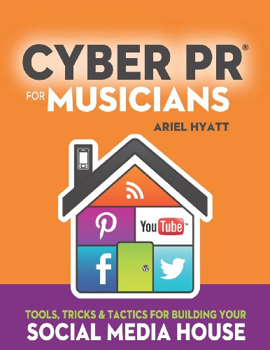 Stock image for Cyber PR for Musicians: Tools, Tricks & Tactics for Building Your Social Media House for sale by Wonder Book
