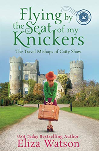 Stock image for Flying by the Seat of My Knickers 1 Travel Mishaps of Caity Shaw for sale by PBShop.store US