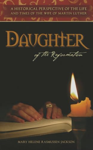 Stock image for Daughter Of The Reformation: A Historical Perspective Of the Life And Times Of The Wife Of Martin Luther for sale by Wonder Book