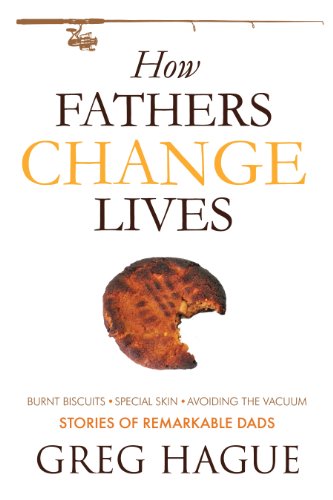 Beispielbild fr How Fathers Change Lives: Stories of Remarkable Dads zum Verkauf von Wonder Book