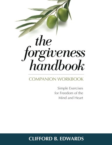 Imagen de archivo de The Forgiveness Handbook Companion Workbook: Simple Exercises for Freedom of the Mind and Heart a la venta por Revaluation Books