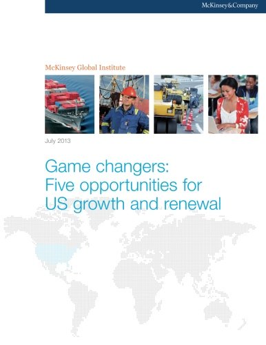 Game changers: Five opportunities for US growth and renewal (9780989545754) by Global Institute, McKinsey; Lund, Susan; Manyika, James; Nyquist, Scott; Mendonca, Lenny; Ramaswamy, Sreenivas