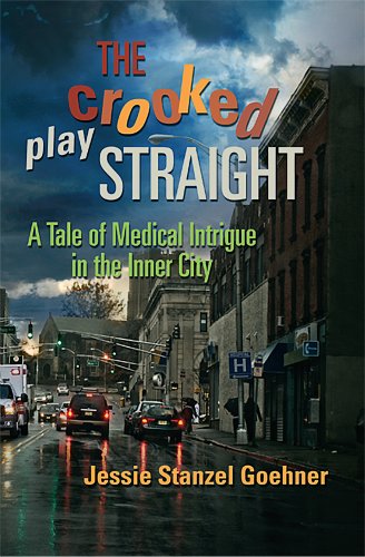 Stock image for The Crooked Play Straight : A Tale of Medical Intrigue in the Inner City for sale by Better World Books