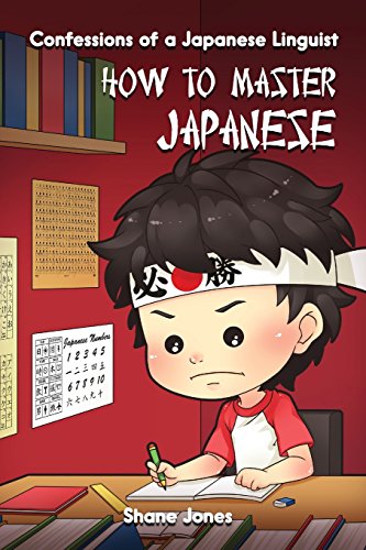 Stock image for Confessions of a Japanese Linguist - How to Master Japanese: (The Journey to Fluent, Functional, Marketable Japanese) for sale by ThriftBooks-Dallas