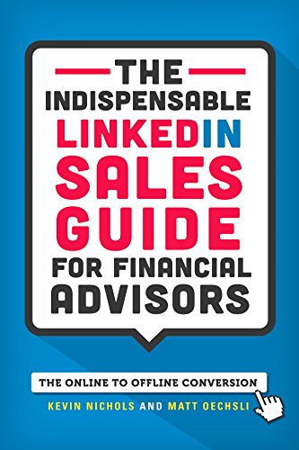 9780989550918: The Indispensable LinkedIn Sales Guide for Financial Advisors 1st edition by Kevin Nichols and Matt Oechsli (2014) Paperback