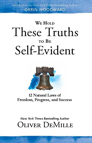 Imagen de archivo de We Hold These Truths to Be Self Evident: 12 Natural Laws of Freedom, Progress, and Success a la venta por KuleliBooks