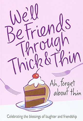 Beispielbild fr We'll Be Friends Through Thick & Thin: Celebrating the blessings of laughter and friendship zum Verkauf von BooksRun