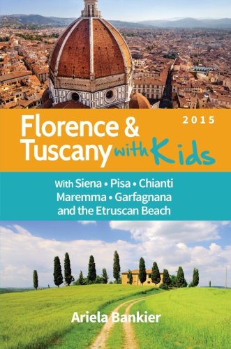9780989581998: Florence and Tuscany with Kids: Florence and Tuscany Travel Guide 2015