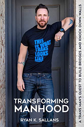 Stock image for Transforming Manhood: A trans mans quest to build bridges and knock down walls for sale by Friends of  Pima County Public Library