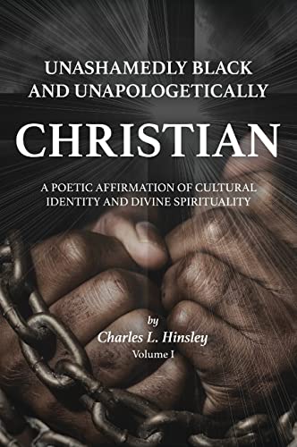 9780989587334: Unashamedly Black and Unapologetically Christian (Volume I): A Poetic Affirmation of Cultural Identity and Divine Spirituality