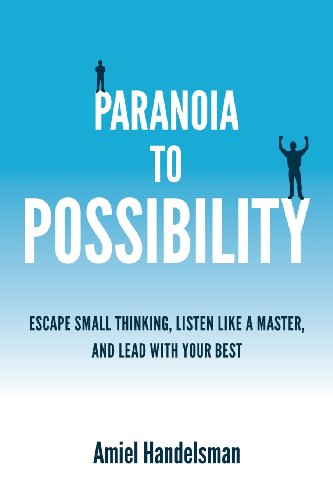 Stock image for Paranoia to Possibility: Escape Small Thinking, Listen Like A Master, And Lead With Your Best for sale by More Than Words