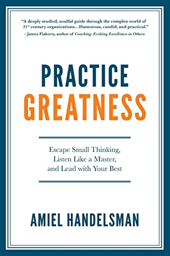 Stock image for Practice Greatness: Escape Small Thinking, Listen Like A Master, And Lead With Your Best for sale by HPB-Ruby