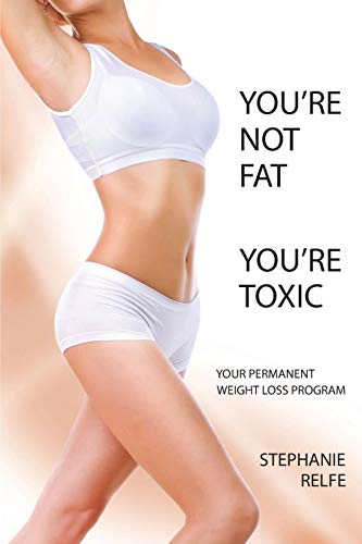 Beispielbild fr You're Not Fat You're Toxic, Your Permanent Weight Loss Program zum Verkauf von SecondSale