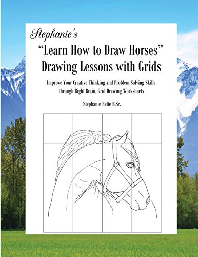 9780989589932: Stephanie's "Learn How to Draw Horses" Drawing Lessons with Grids: Improve Your Creative Thinking and Problem Solving Skills through Right Brain, Grid Drawing Worksheets: Volume 2