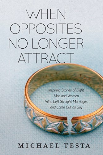 Imagen de archivo de When Opposites No Longer Attract: Inspiring Stories of Eight Men and Women Who Left Straight Marriages and Came Out as Gay a la venta por SecondSale