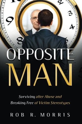Stock image for Opposite Man: Surviving after Abuse and Breaking Free of Victim Stereotypes for sale by ThriftBooks-Atlanta