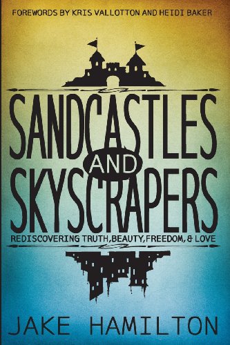 Stock image for Sandcastles and Skyscrapers: Rediscovering Truth, Beauty, Freedom, & Love for sale by HPB-Emerald