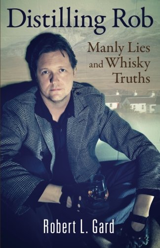 Stock image for Distilling Rob: Manly Lies and Whisky Truths for sale by BooksRun