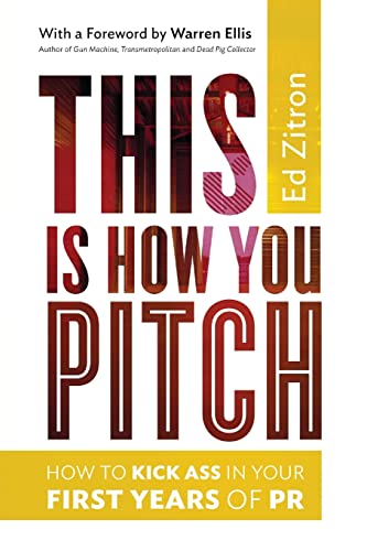 Stock image for This Is How You Pitch: How To Kick Ass In Your First Years of PR for sale by SecondSale