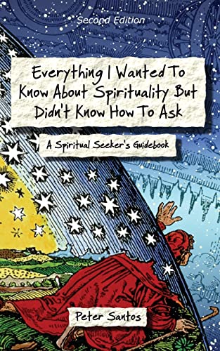 Stock image for Everything I Wanted To Know About Spirituality But Didn't Know How To Ask: A Spiritual Seeker's Guidebook, 2nd Edition for sale by GF Books, Inc.