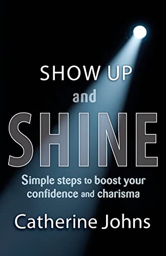 Imagen de archivo de Show Up and Shine: Simple steps to boost your confidence and charisma a la venta por SecondSale
