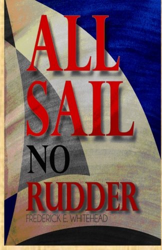 9780989622073: All Sail No Rudder