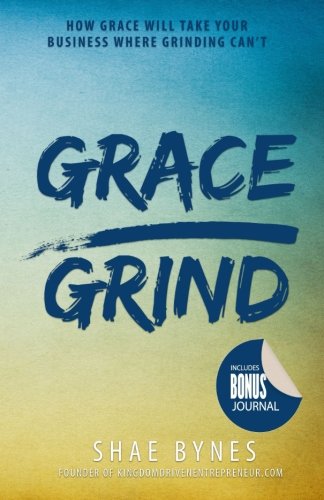 Stock image for Grace Over Grind: How Grace Will Take Your Business Where Grinding Can't for sale by Giant Giant
