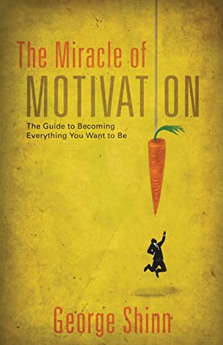 Beispielbild fr The Miracle of Motivation : The Guide to Becoming Everything You Want to Be zum Verkauf von Better World Books