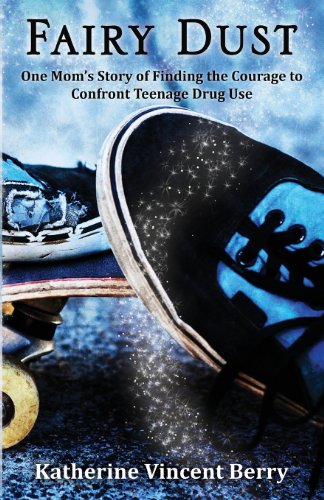 9780989635929: Fairy Dust: One Mom’s Story of Finding the Courage to Confront Teenage Drug Use