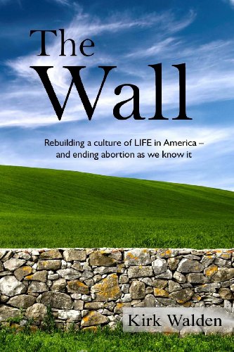 Beispielbild fr The Wall: Rebuilding a culture of life in America and ending abortion as we know it zum Verkauf von SecondSale