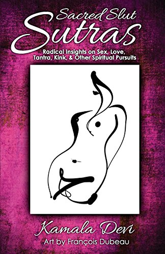 9780989648561: Sacred Slut Sutras: Radical Insights On Sex, Love, Tantra, Kink & Other Spiritual Pursuits