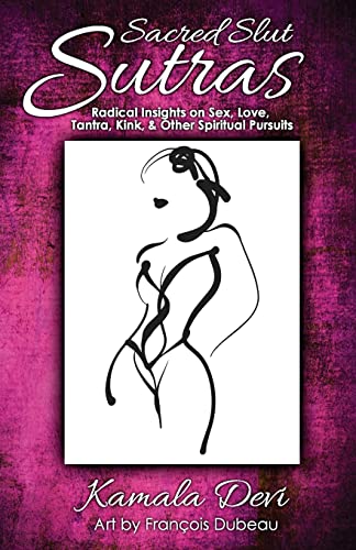 9780989648578: Sacred Slut Sutras: Radical Insights On Sex, Love, Tantra, Kink & Other Spiritual Pursuits