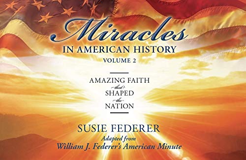 Stock image for Miracles in American History, Volume Two: Amazing Faith That Shaped the Nation: Adapted from William J. Federer's American Minute for sale by GF Books, Inc.