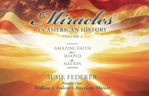 Stock image for Miracles in American History, Volume Two: Amazing Faith That Shaped the Nation: Adapted from William J. Federer's American Minute for sale by HPB-Emerald