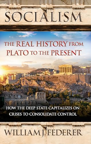 Imagen de archivo de Socialism: The Real History from Plato to the Present: How the Deep State Capitalizes on Crises to Consolidate Control a la venta por ZBK Books