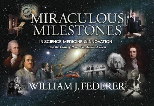 Stock image for Miraculous Milestones in Science, Medicine & Innovation- And the Faith of Those Who Achieved Them for sale by GreatBookPrices