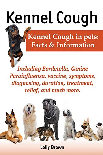 Stock image for Kennel Cough. Including Symptoms, Diagnosing, Duration, Treatment, Relief, Bordetella, Canine Parainfluenza, Vaccine, and Much More. Kennel Cough in P for sale by ThriftBooks-Atlanta