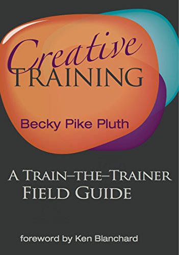 Beispielbild fr Creative Training: A Train-the-Trainer Field Guide zum Verkauf von SecondSale