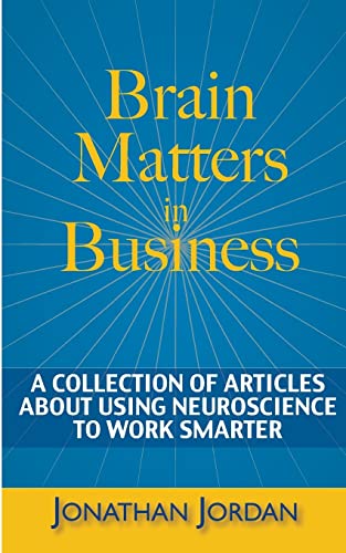 9780989661607: Brain Matters in Business: A Collection of Articles About Using Neuroscience to Work Smarter