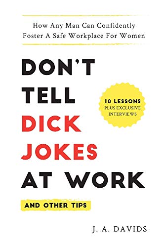 Beispielbild fr Don't Tell Dick Jokes at Work (and Other Tips): How Any Man Can Confidently Foster a Safe Workplace for Women: How Any Man Can Confidently Foster a Safe Workplace for Women zum Verkauf von Books From California